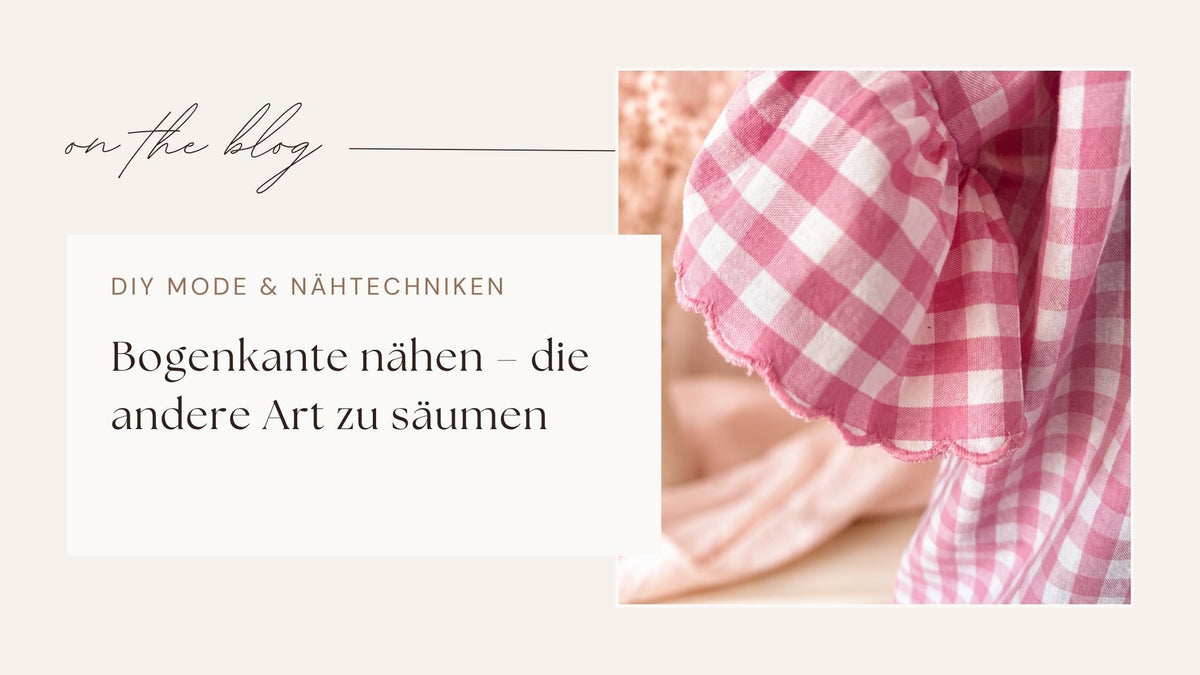 Bogenkante nähen – die andere Art zu säumen
