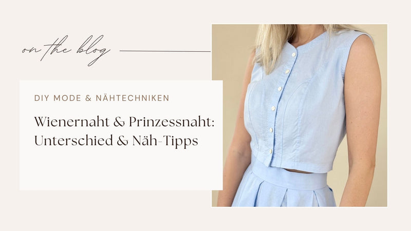 Wienernaht & Prinzessnaht: Unterschied & Näh-Tipps